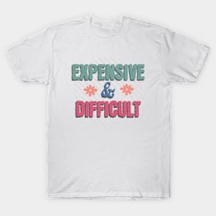 Expensive and Difficult T-Shirt